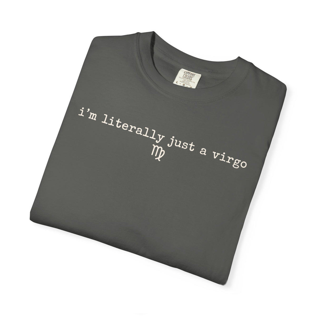 I'm Literally Just a Virgo Garment-Dyed T-Shirt