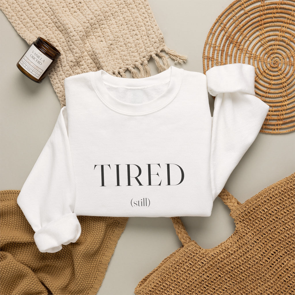 Tired Still Sweatshirt