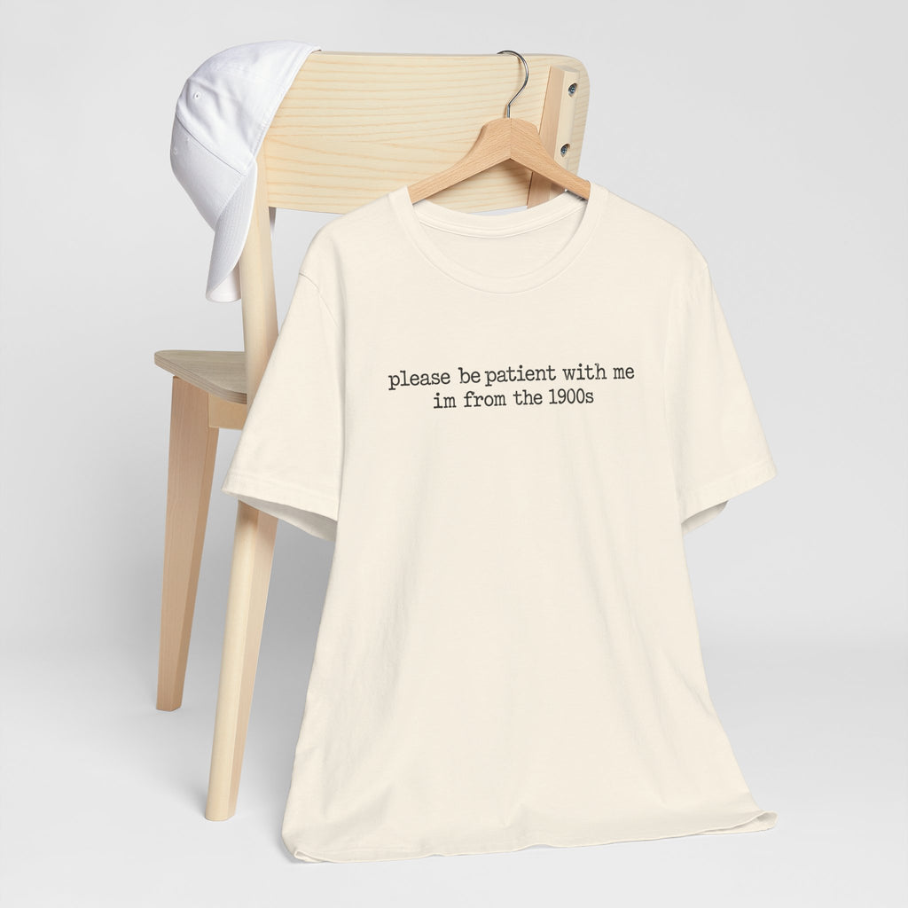 Vintage Vibe Tee — "please be patient with me im from the 1900s"
