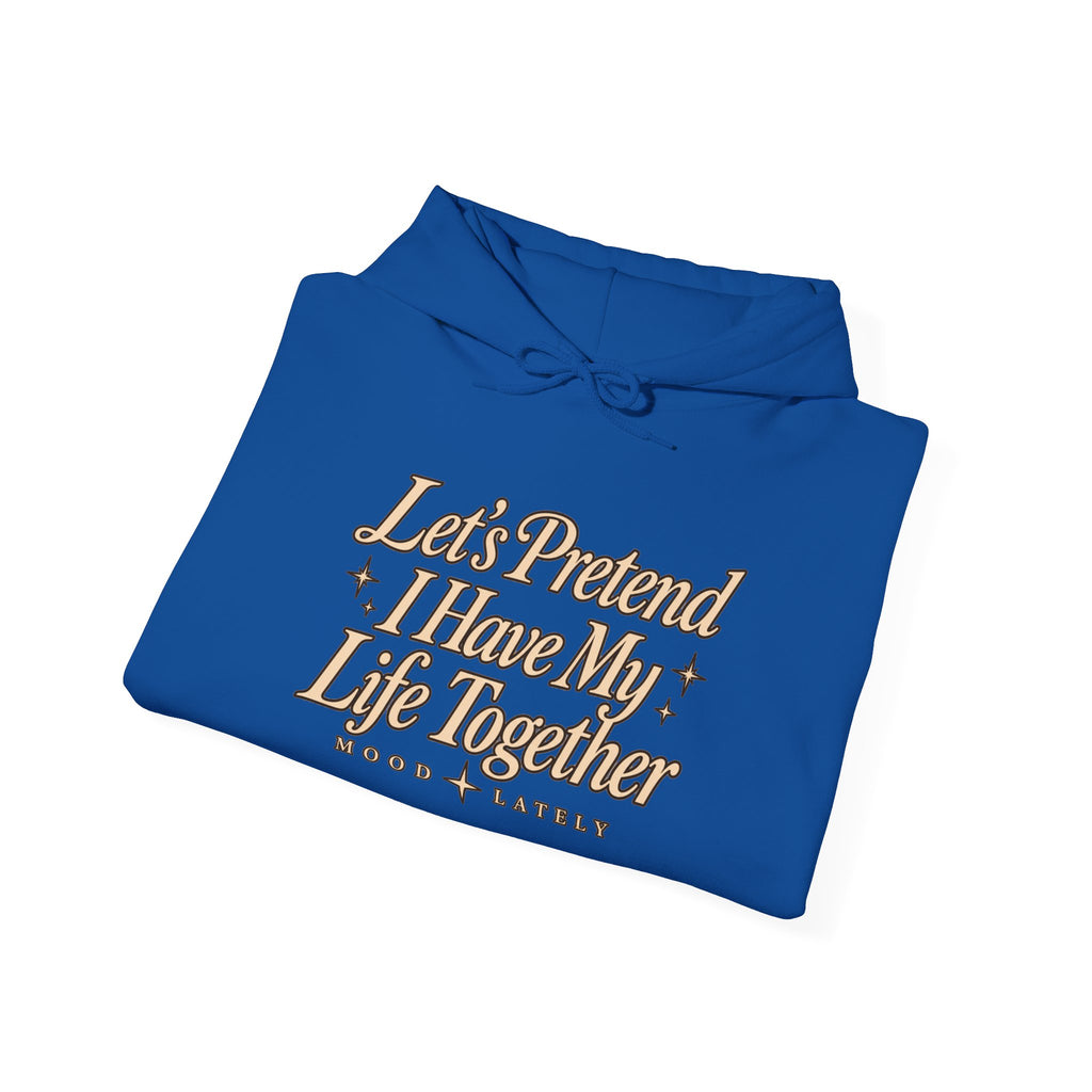 Let's Pretend I Have My Life Together Hoodie — Funny Graphic Pullover