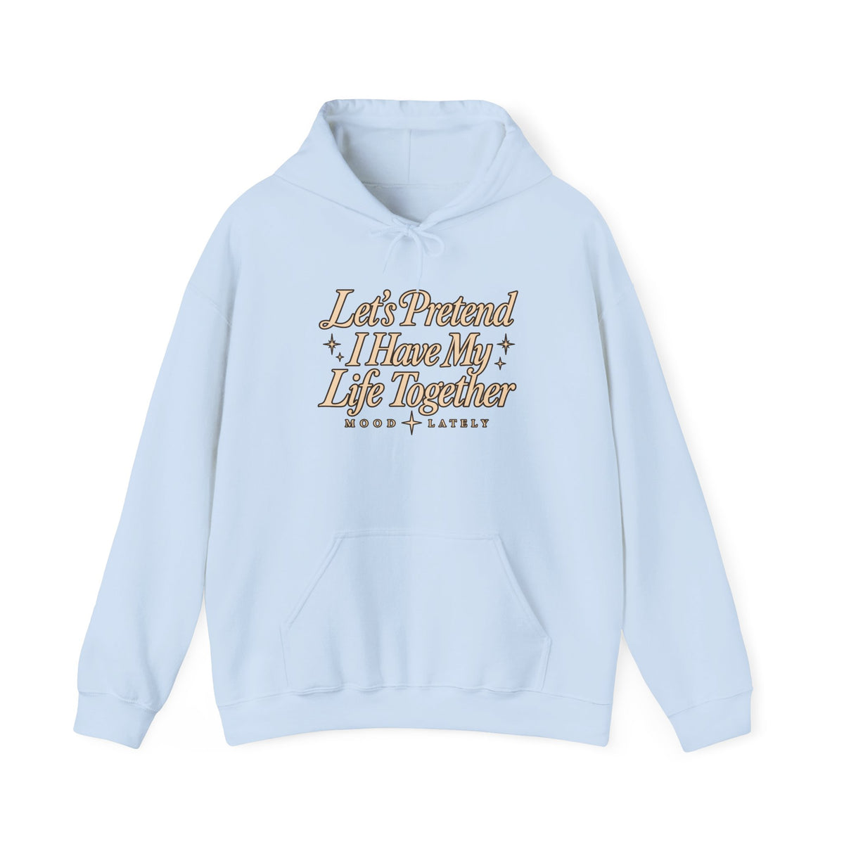 Let's Pretend I Have My Life Together Hoodie — Funny Graphic Pullover