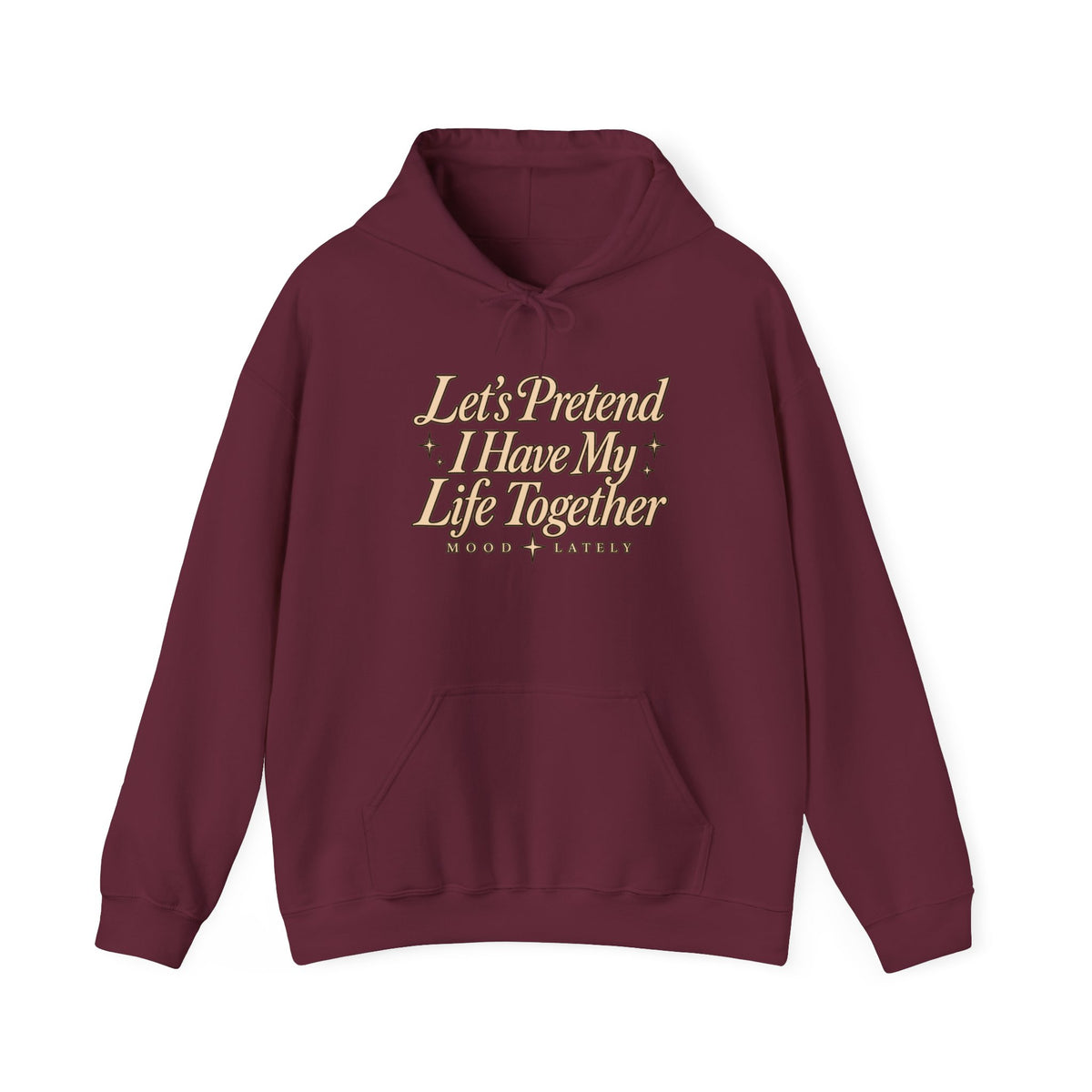 Let's Pretend I Have My Life Together Hoodie — Funny Graphic Pullover
