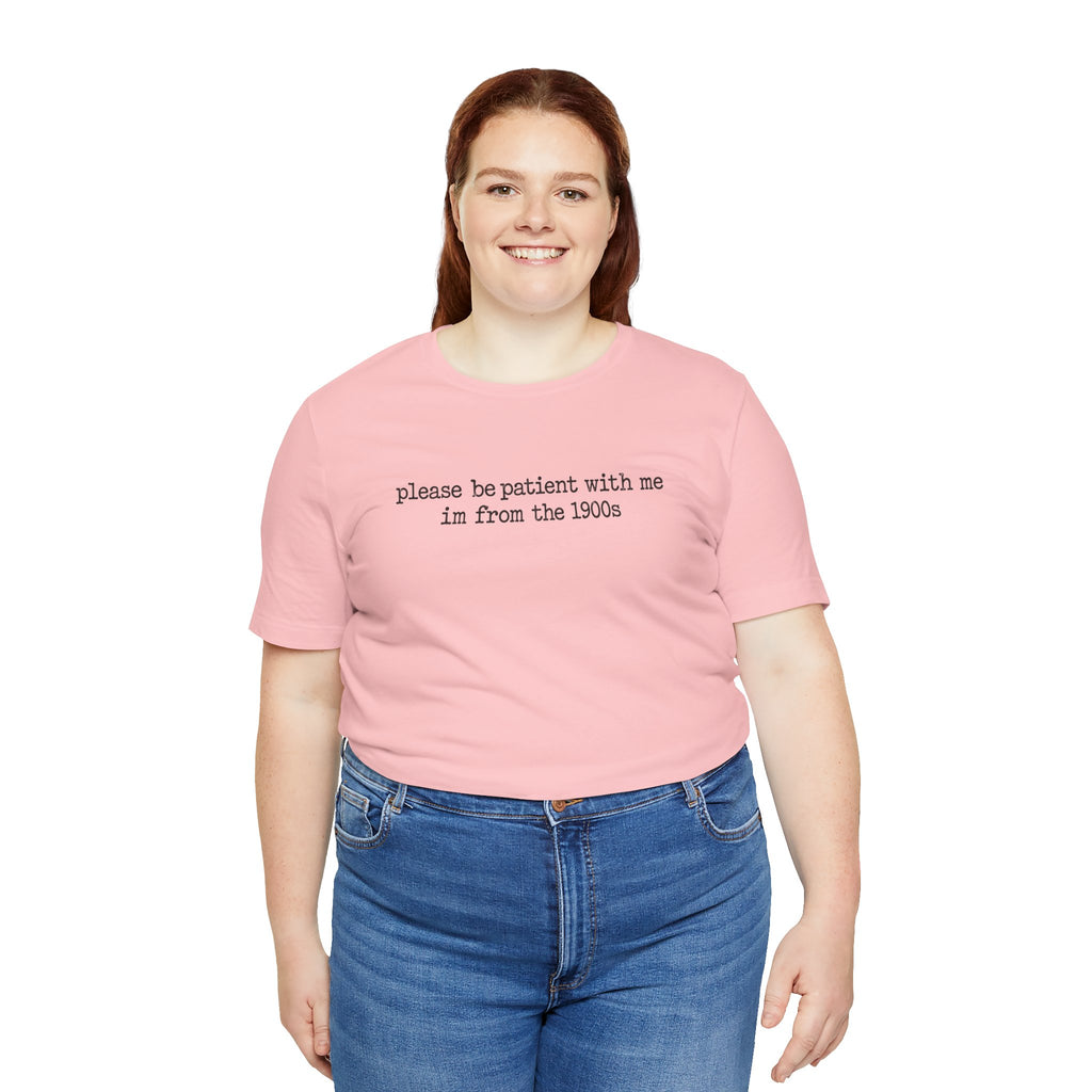 Vintage Vibe Tee — "please be patient with me im from the 1900s"