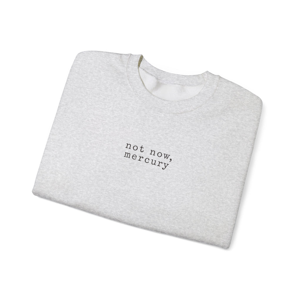 Not Now Mercury Crewneck — Mercury Retrograde Astrology Sweatshirt