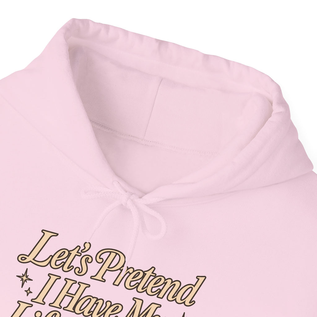 Let's Pretend I Have My Life Together Hoodie — Funny Graphic Pullover