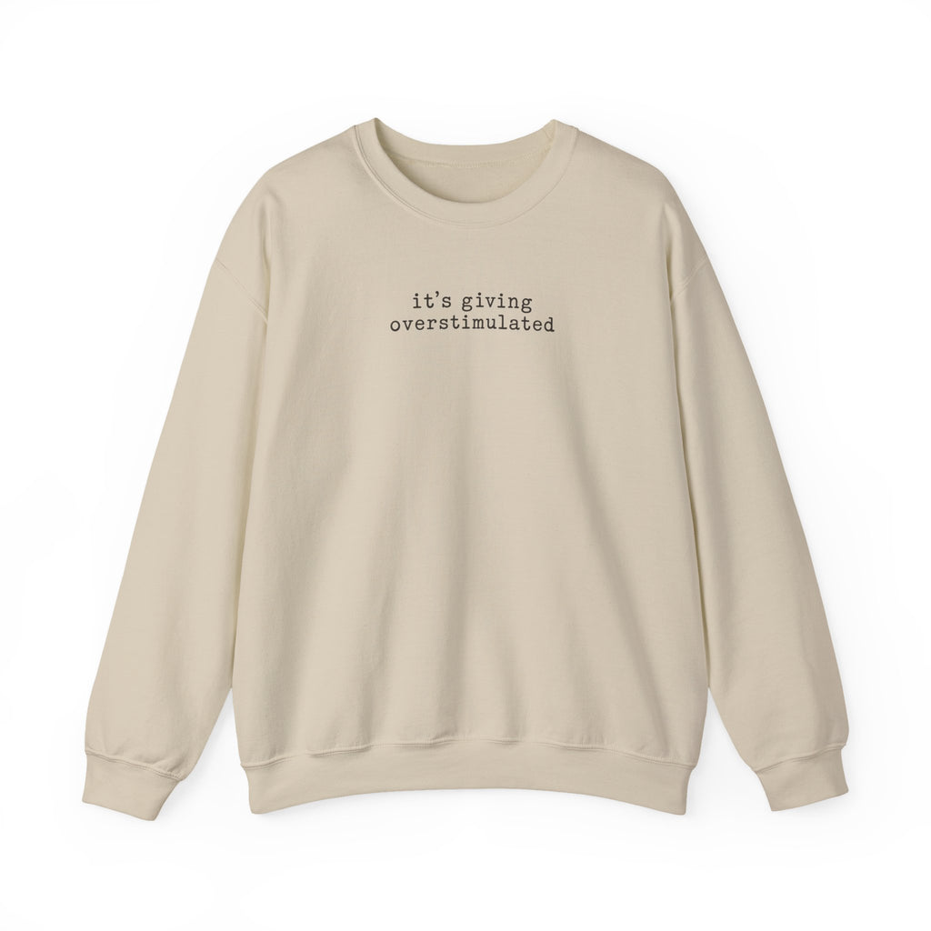 Crewneck Sweatshirt — "it's giving overstimulated" Minimal Text Casual Pullover