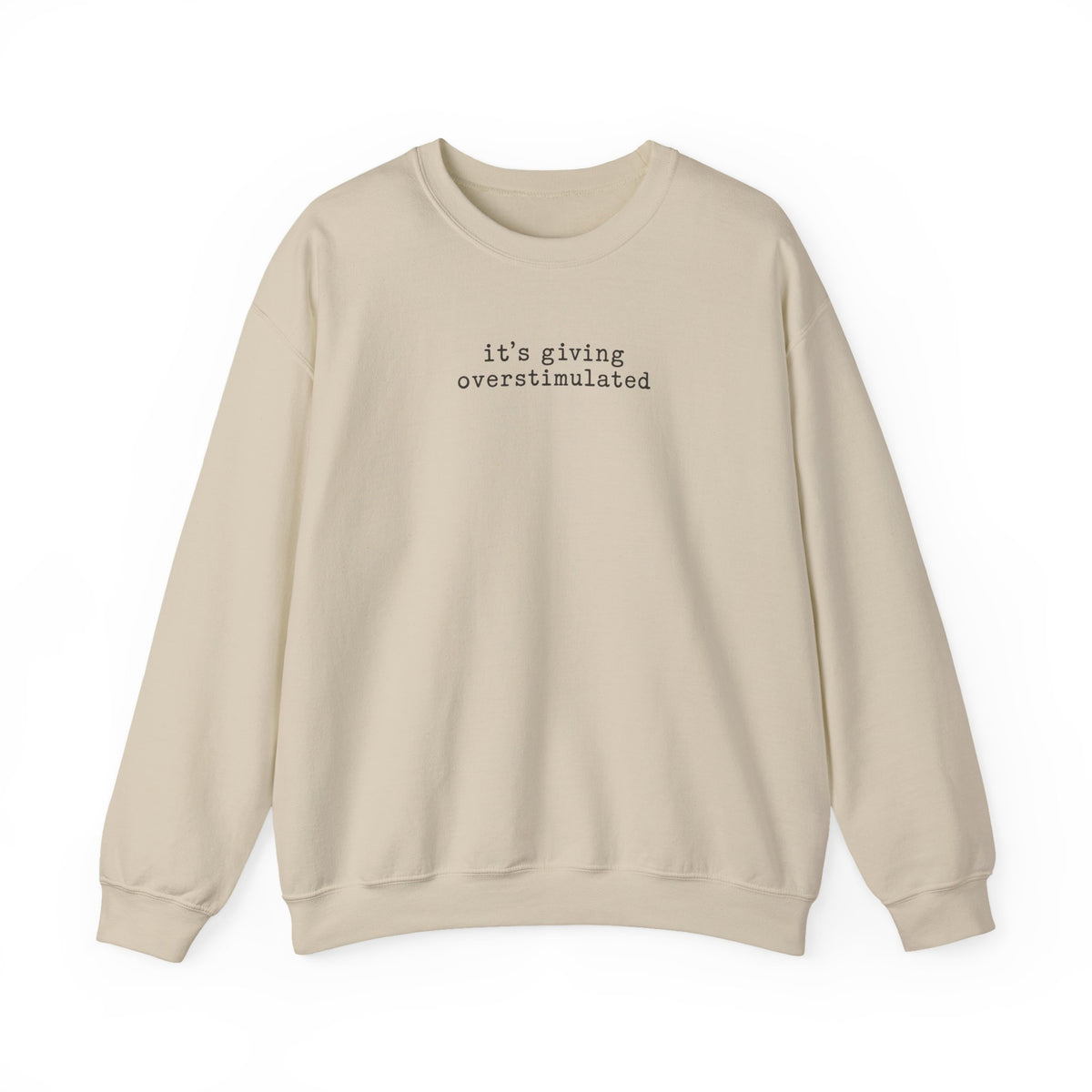 Crewneck Sweatshirt — "it's giving overstimulated" Minimal Text Casual Pullover