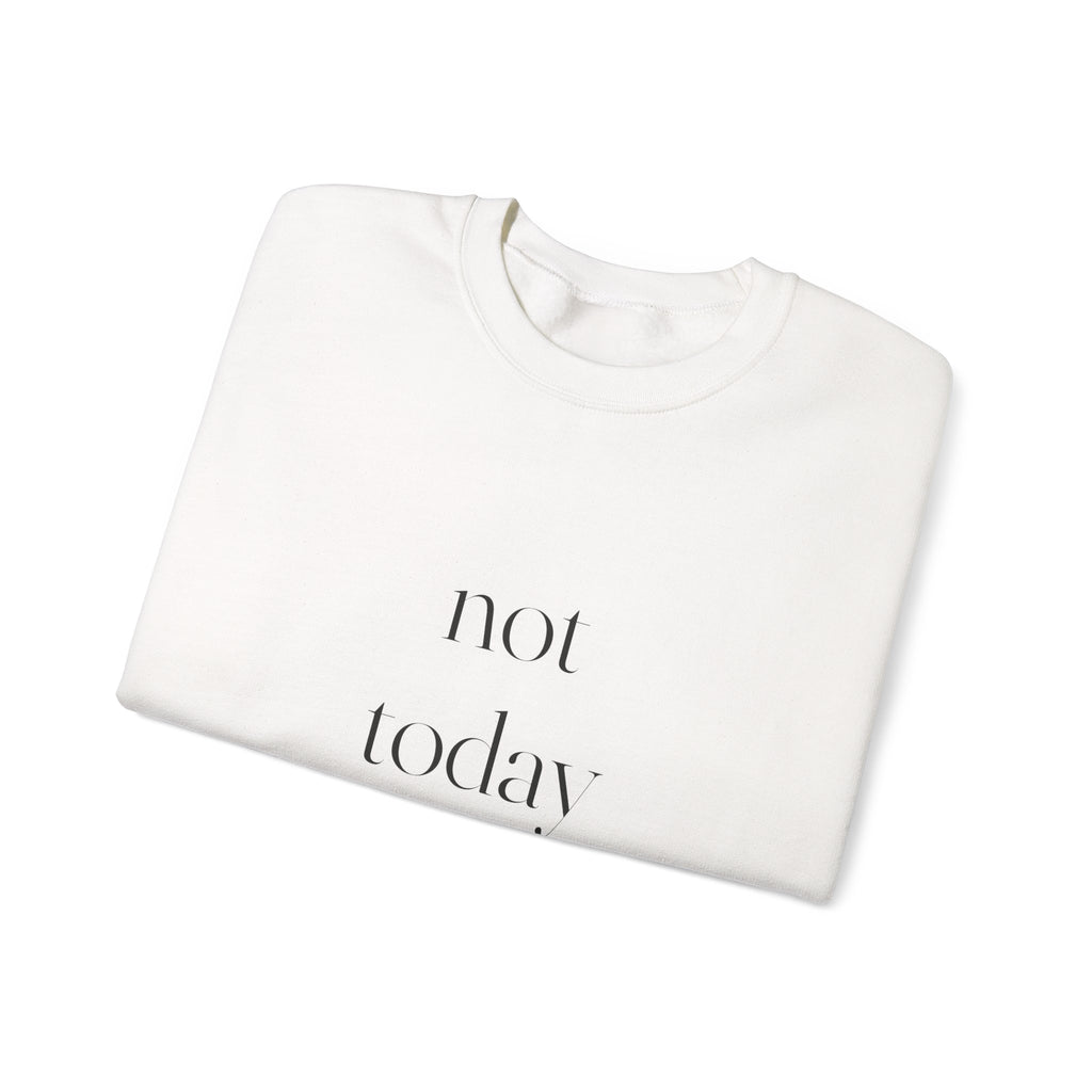 Not Today Sweatshirt