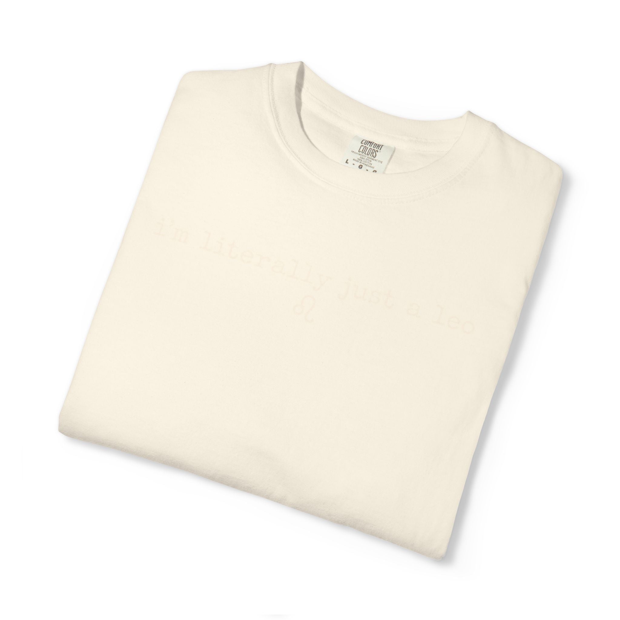 I'm Literally Just a Leo Classic Neutral Garment-Dyed T‑Shirt