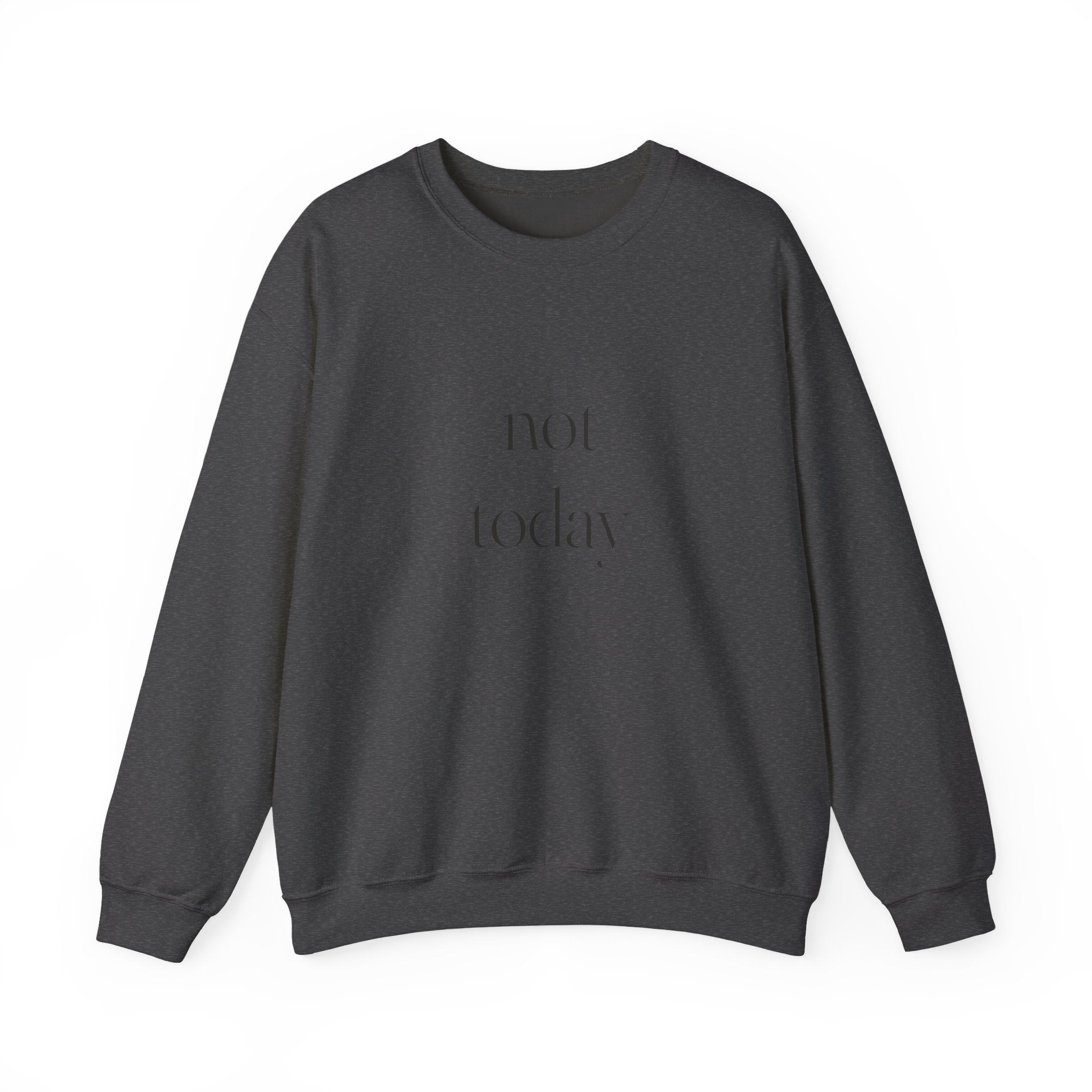 Not Today Sweatshirt