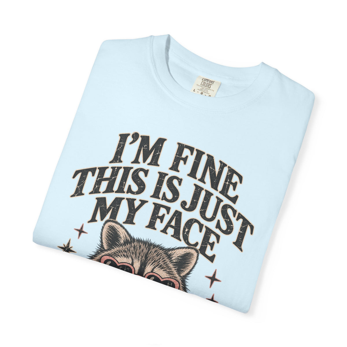 I'm Fine This Is Just My Face Tee — Funny Raccoon Graphic T-Shirt