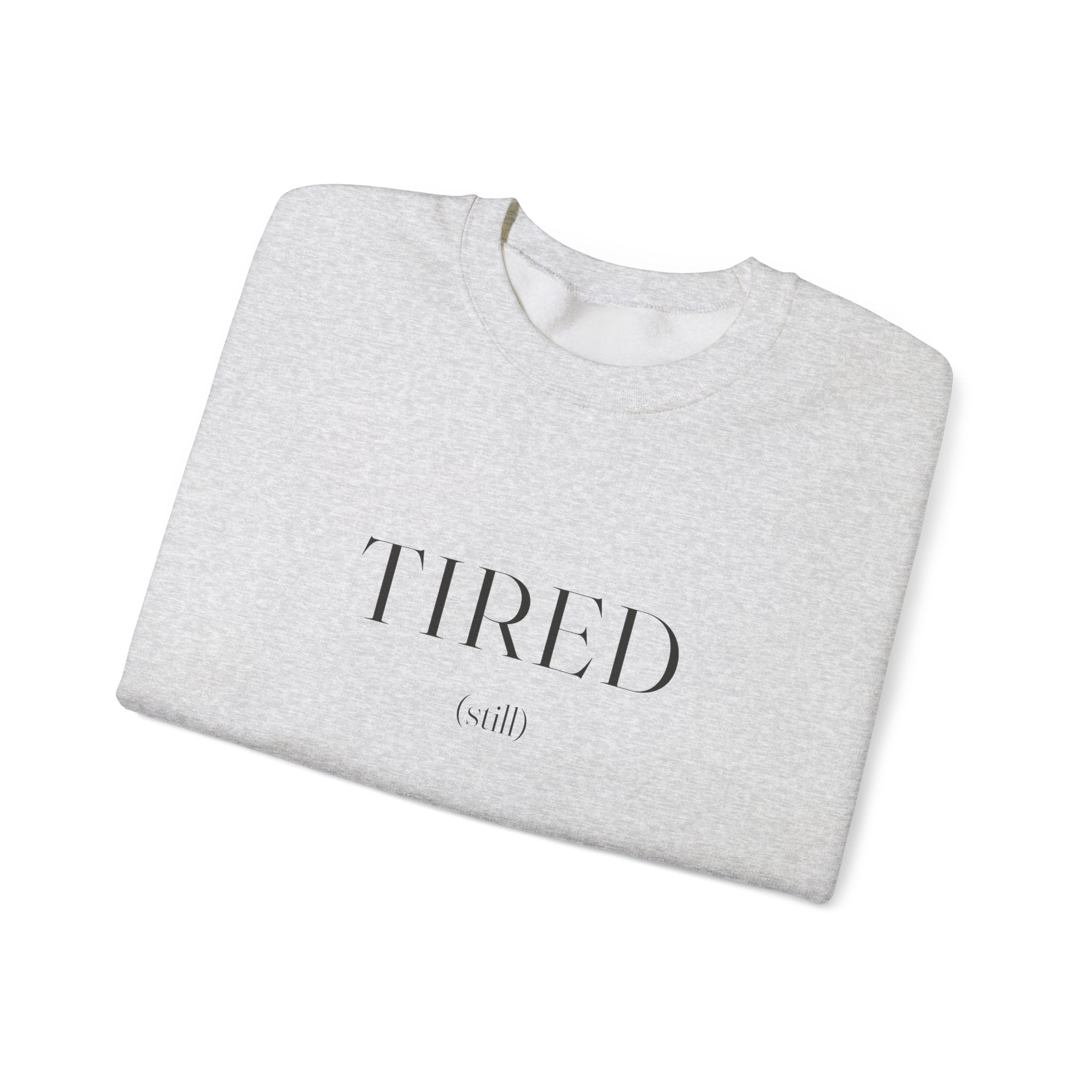 Tired Still Sweatshirt