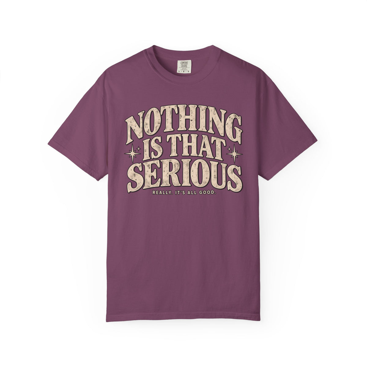Nothing Is That Serious T-Shirt — Relaxed Vintage Graphic Tee