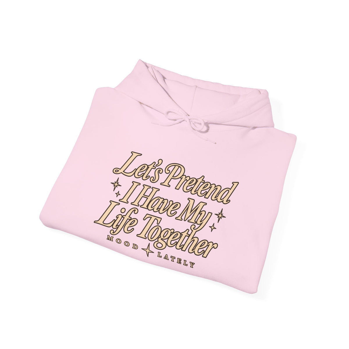 Let's Pretend I Have My Life Together Hoodie — Funny Graphic Pullover
