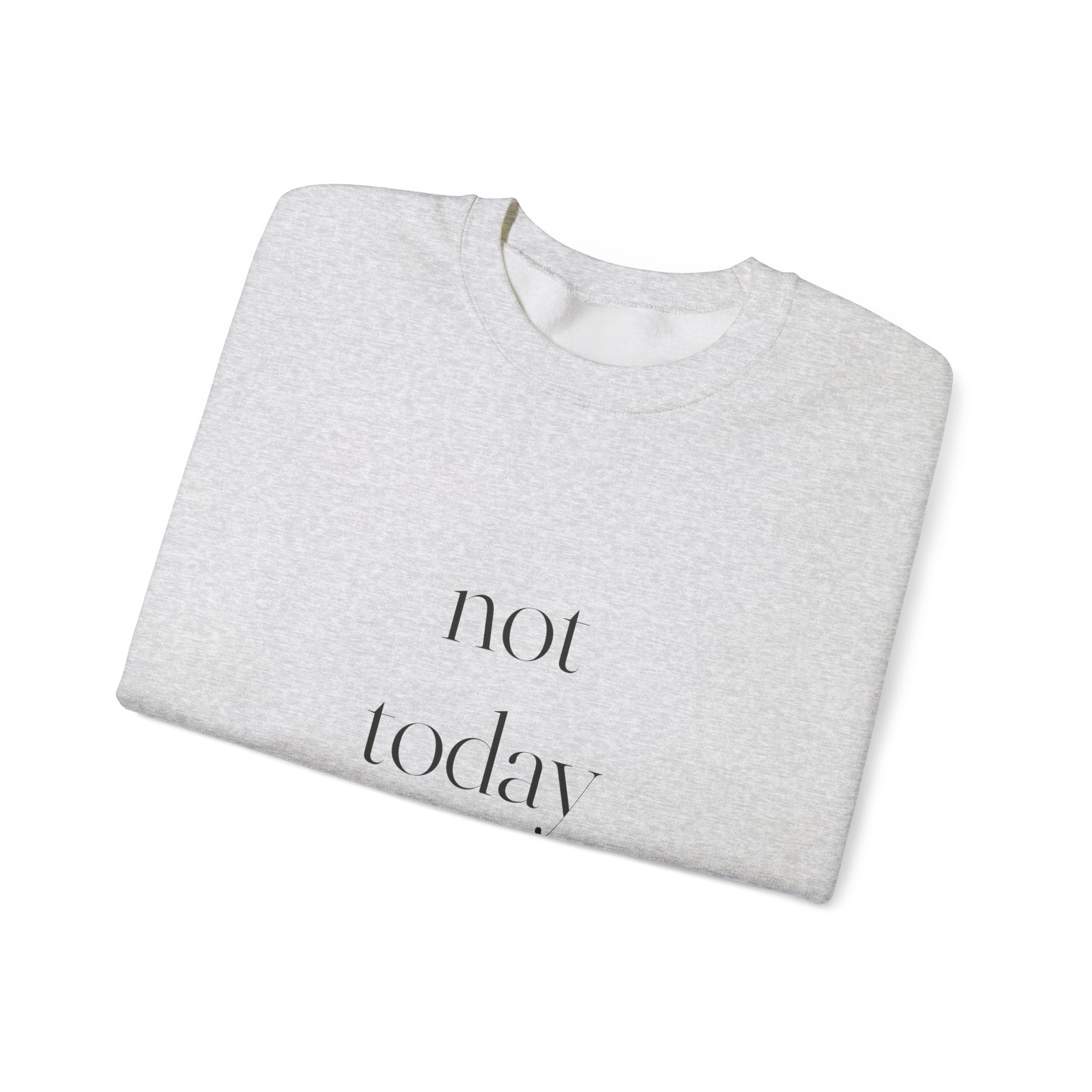 Not Today Sweatshirt