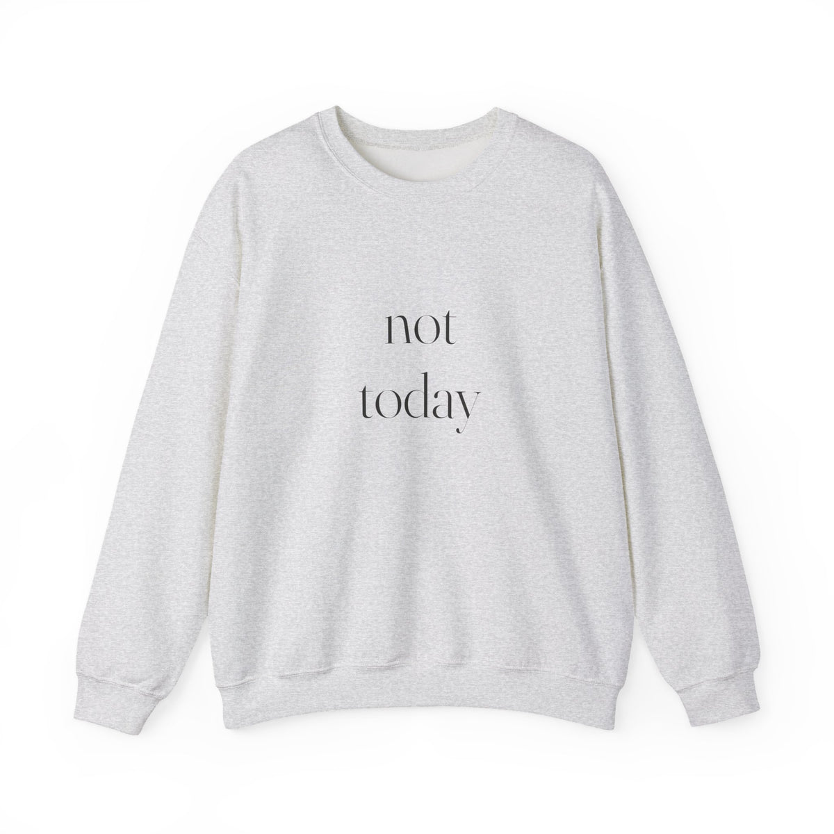 Not Today Sweatshirt