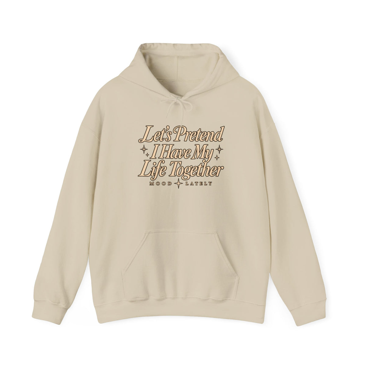 Let's Pretend I Have My Life Together Hoodie — Funny Graphic Pullover