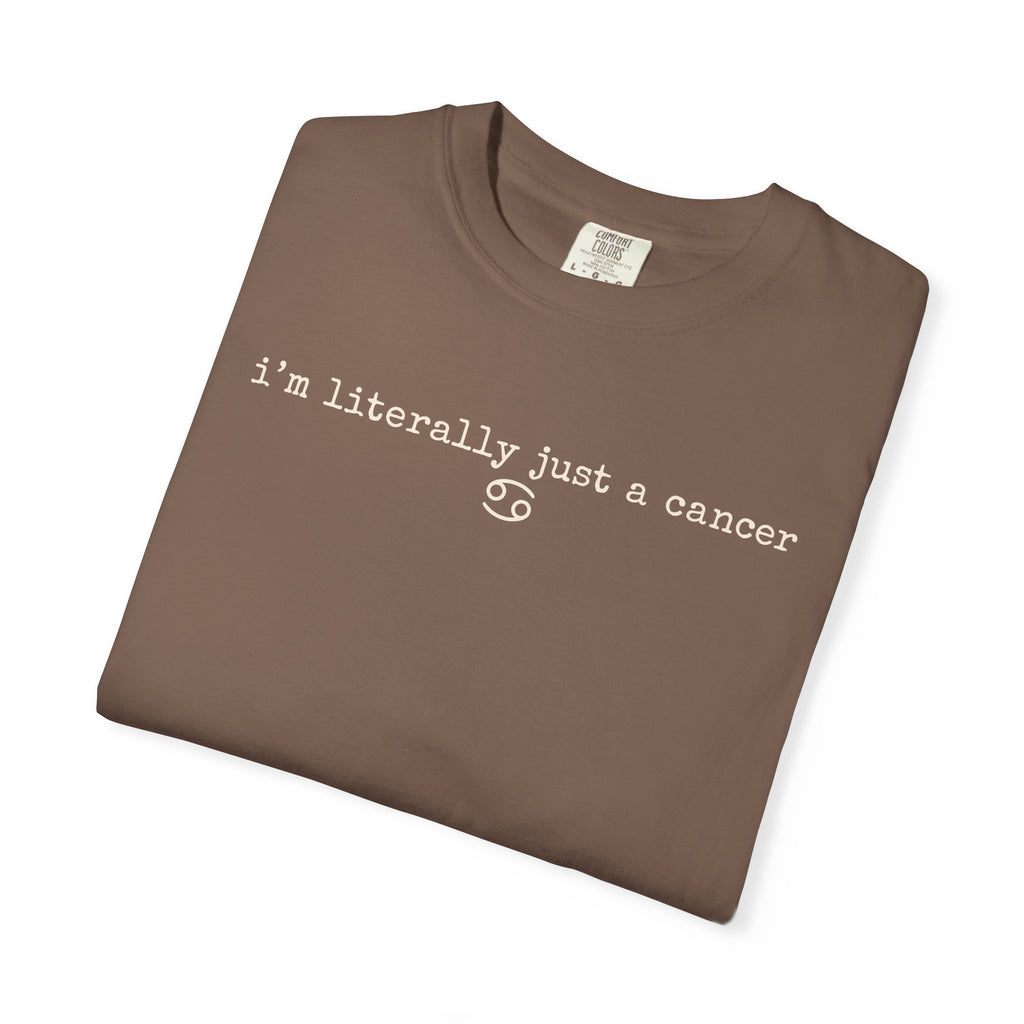 "I'm Literally Just a Cancer" Zodiac Tee