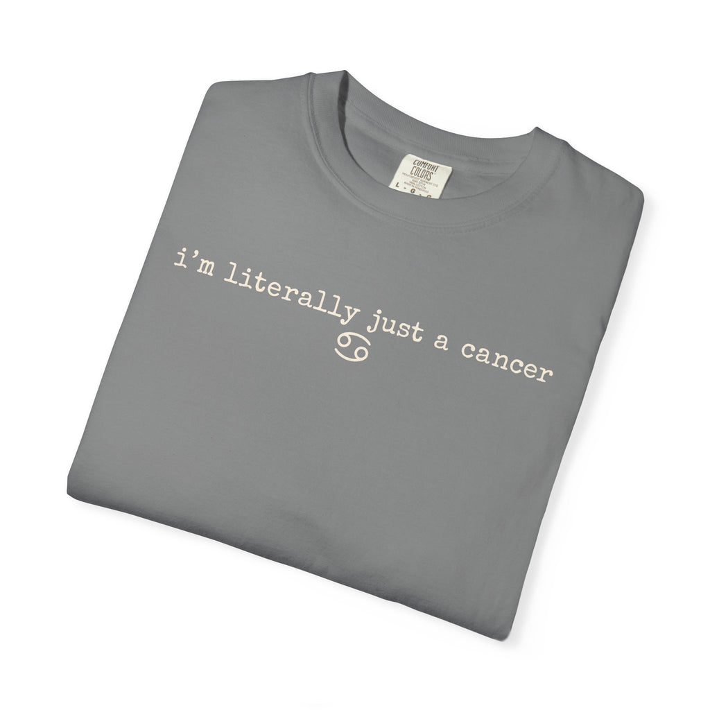 "I'm Literally Just a Cancer" Zodiac Tee
