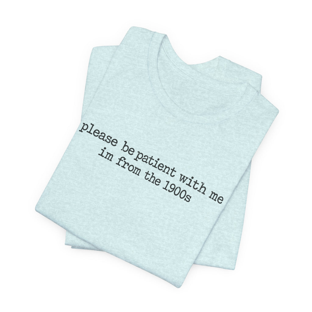 Vintage Vibe Tee — "please be patient with me im from the 1900s"