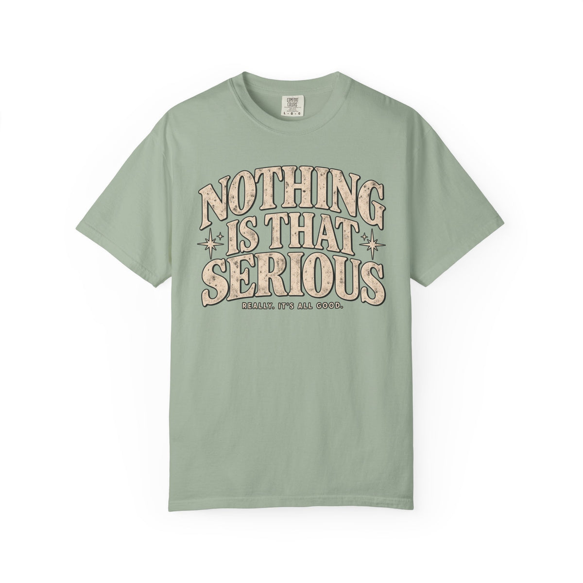 Nothing Is That Serious Tee — Vintage Garment-Dyed Graphic T-Shirt