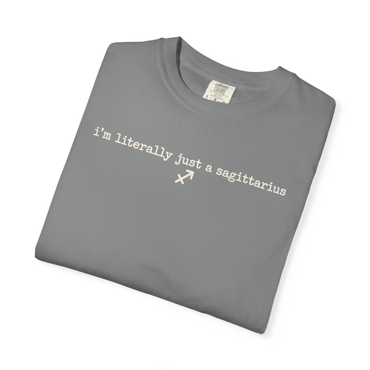 I'm Literally Just a Sagittarius Garment-Dyed T-Shirt