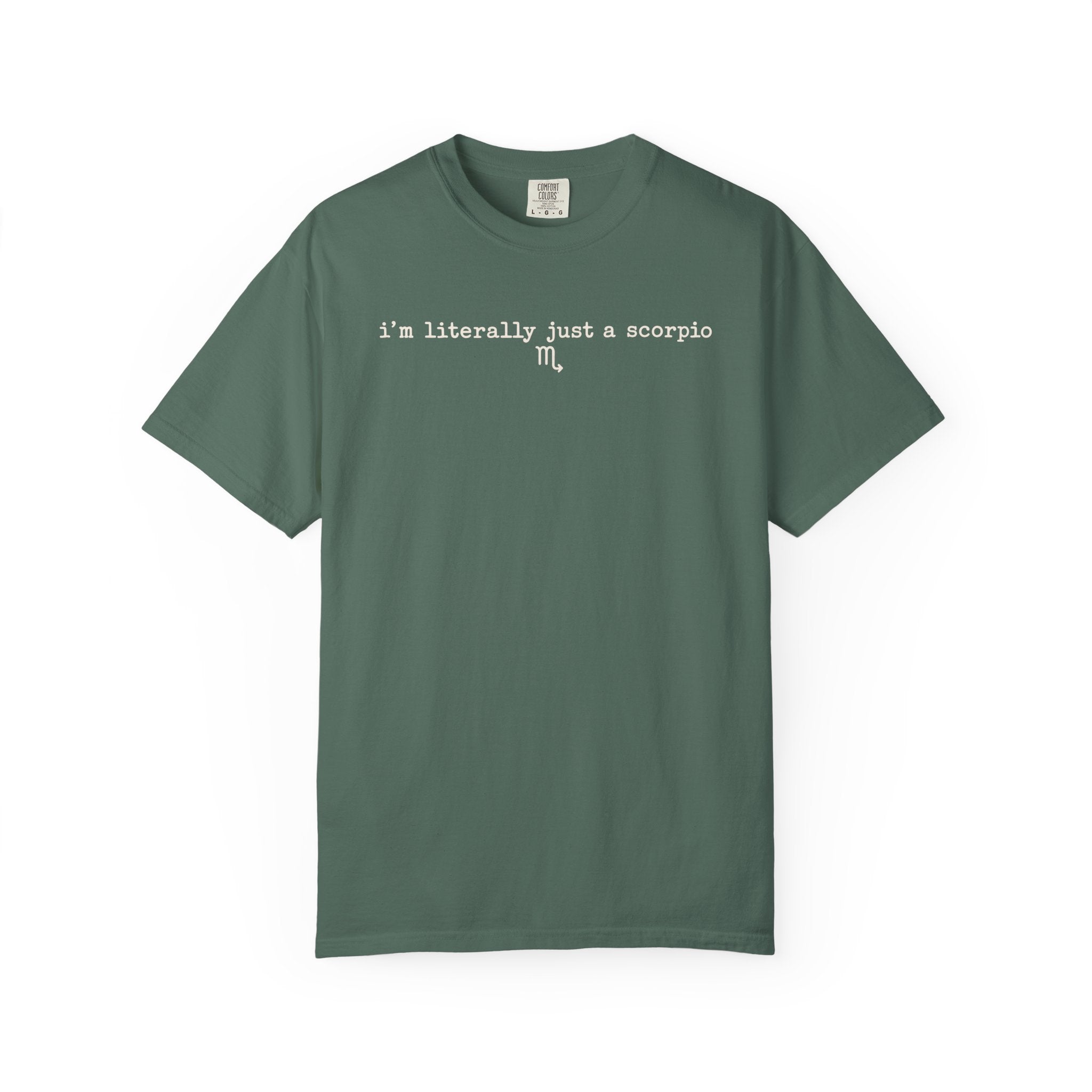 I'm Literally Just a Scorpio Garment-Dyed T-Shirt