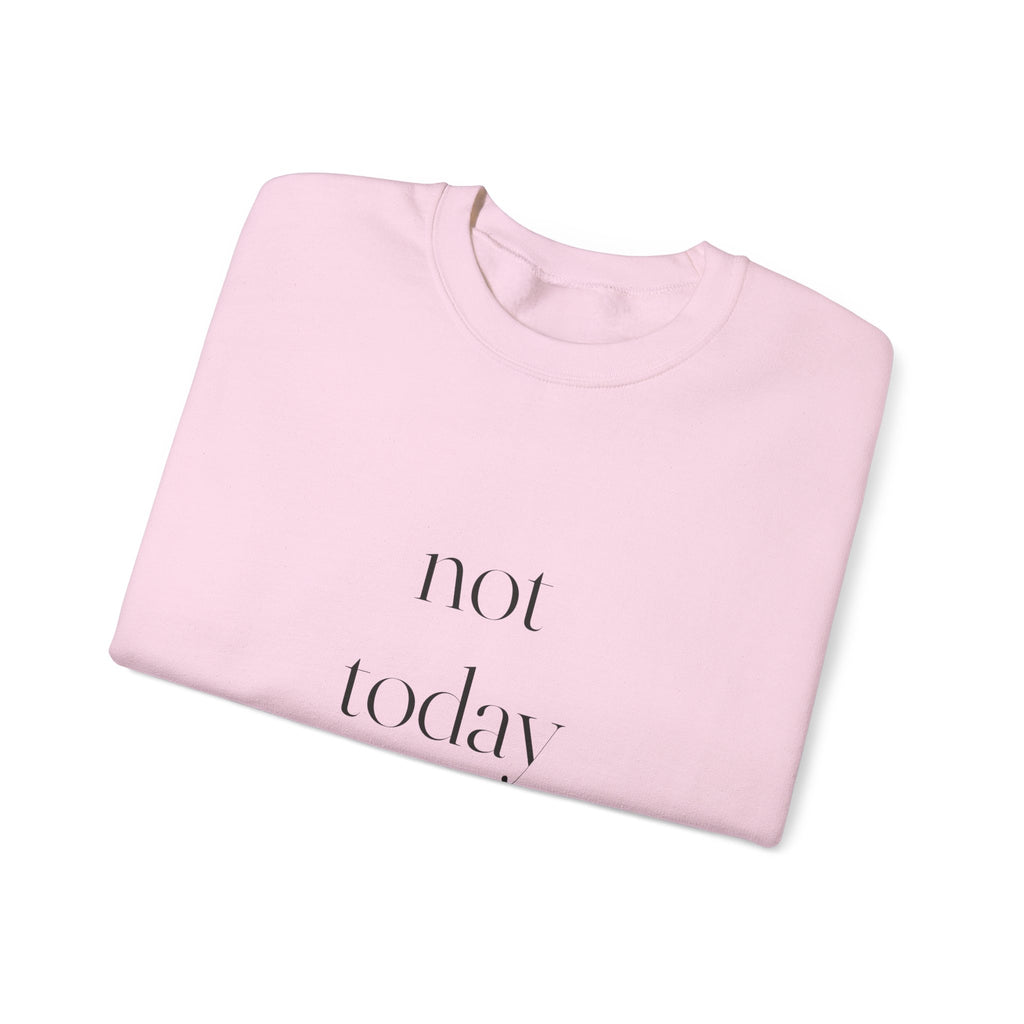 Not Today Sweatshirt
