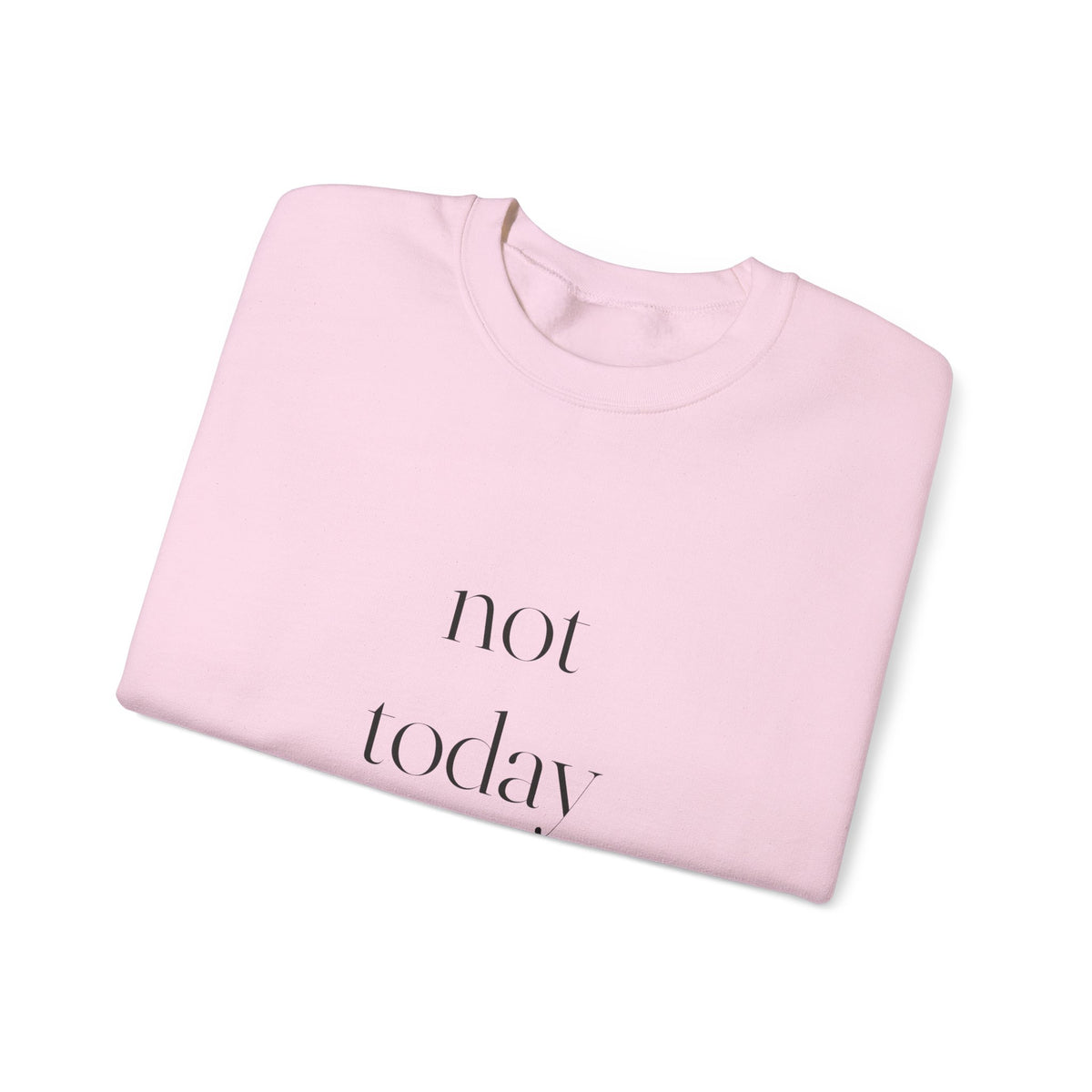 Not Today Sweatshirt