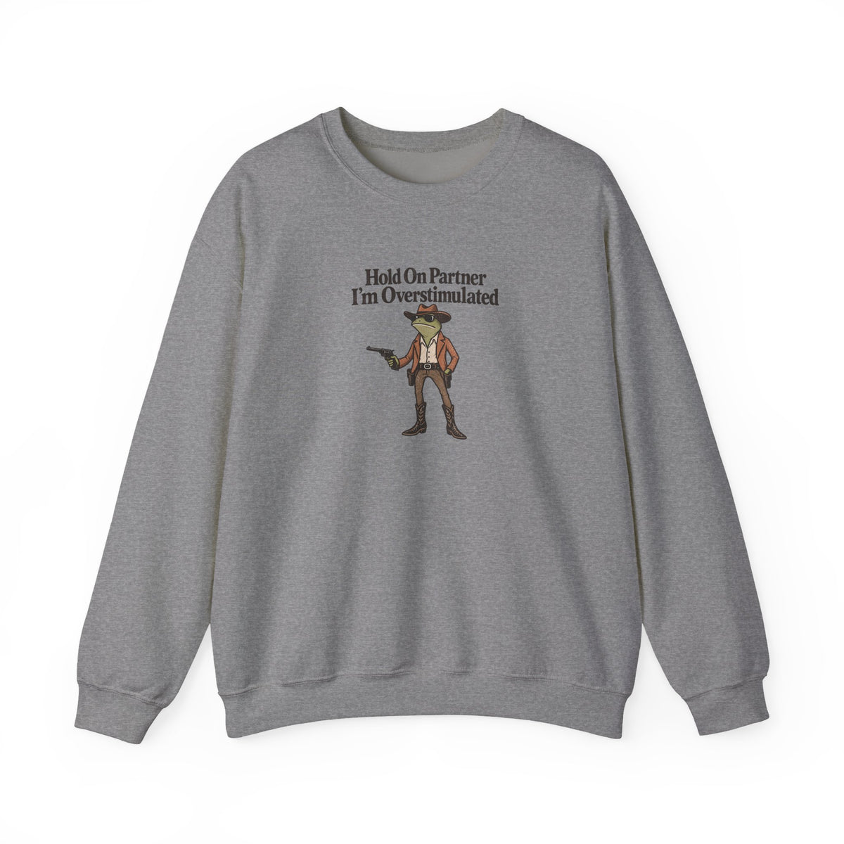 Hold On Partner I'm Overstimulated Crewneck — Funny Cowboy Sweatshirt