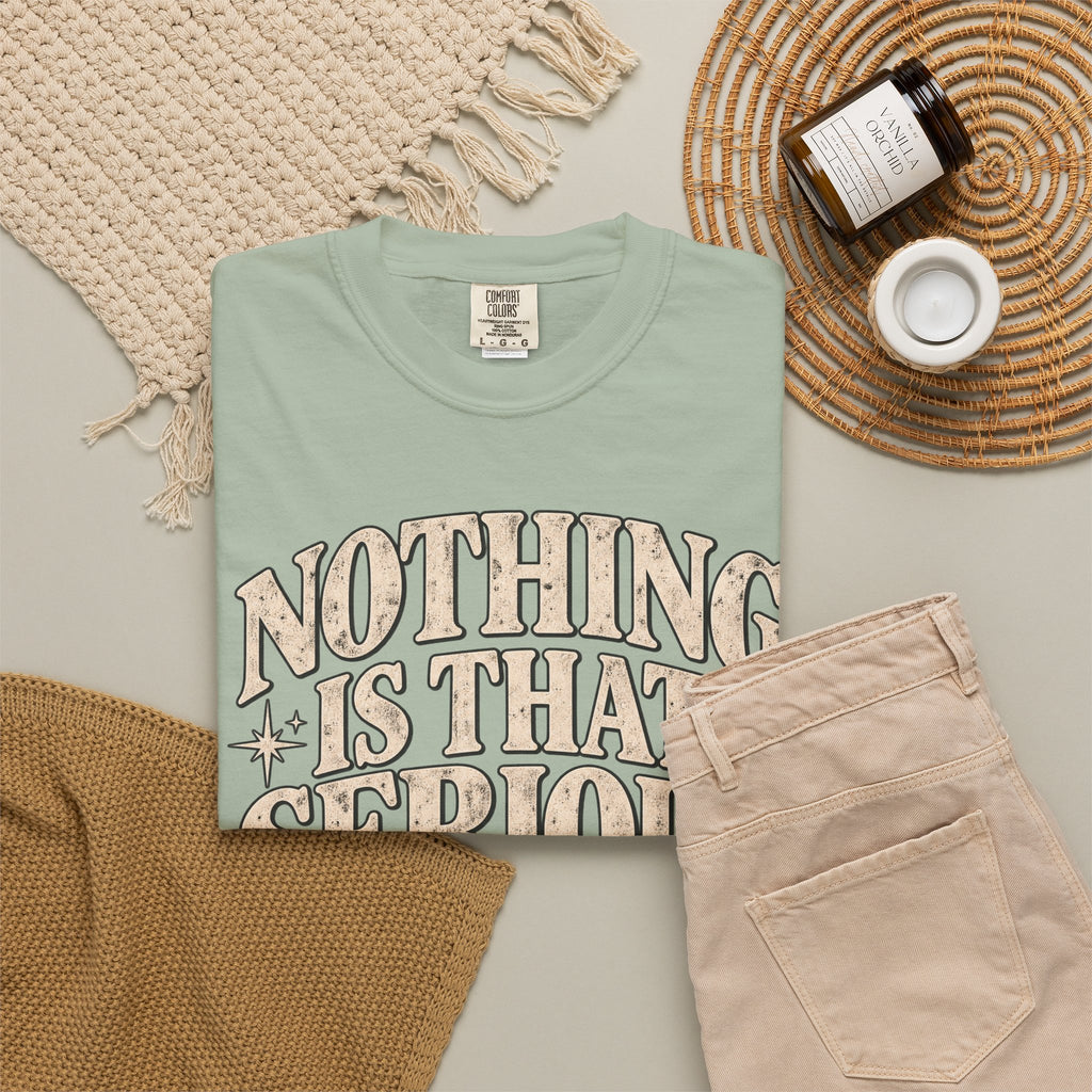 Nothing Is That Serious T-Shirt — Relaxed Vintage Graphic Tee