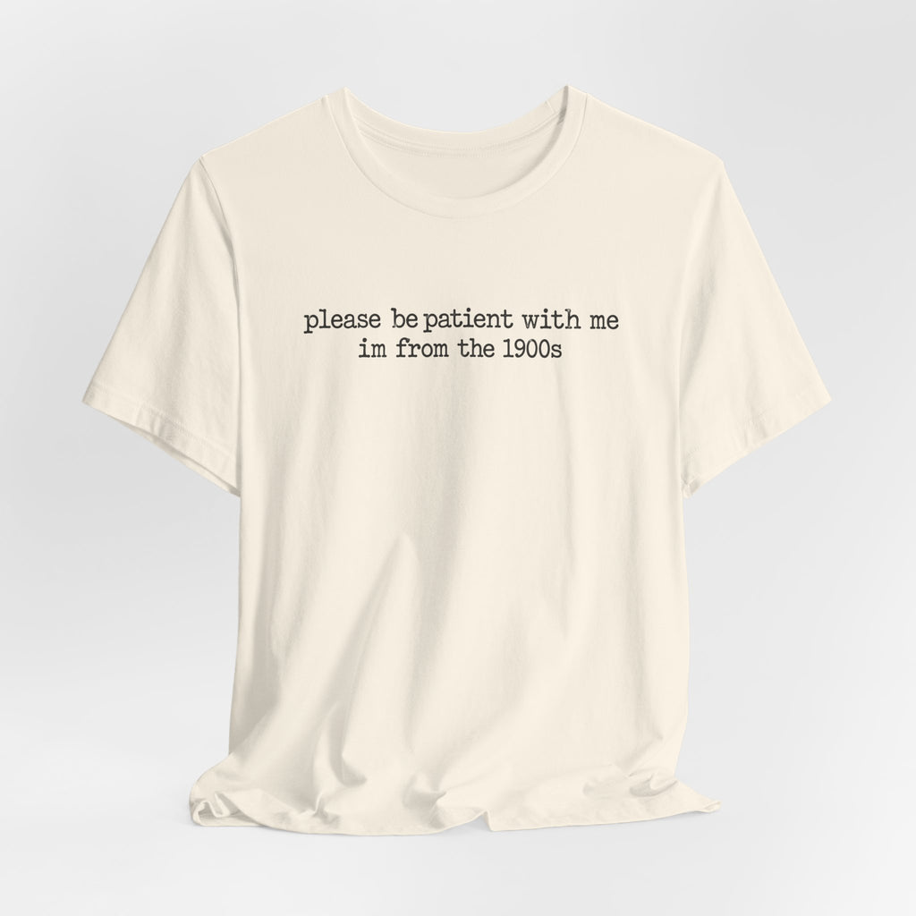 Vintage Vibe Tee — "please be patient with me im from the 1900s"