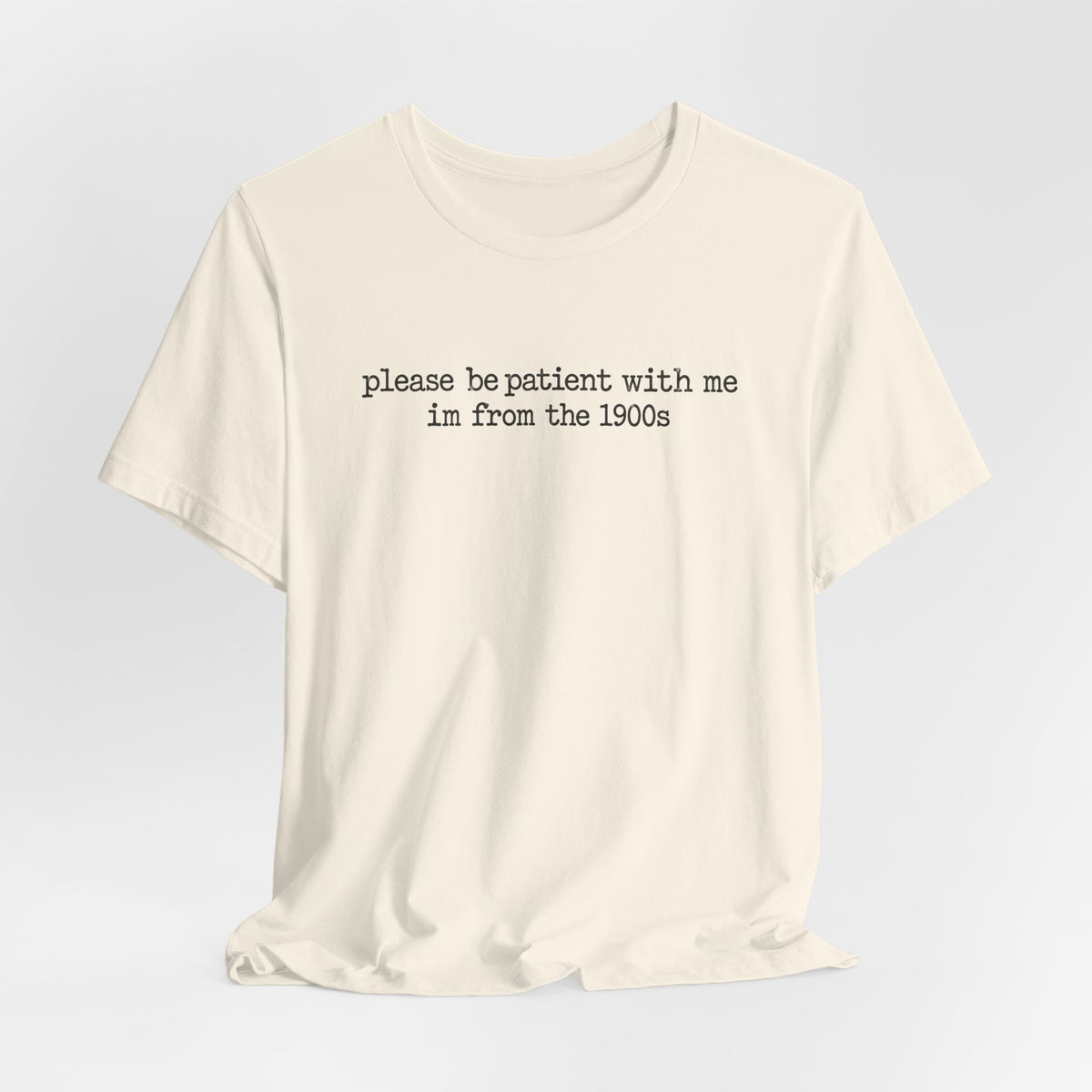 Vintage Vibe Tee — "please be patient with me im from the 1900s"