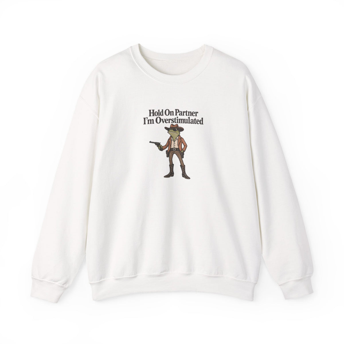 Hold On Partner I'm Overstimulated Crewneck — Funny Cowboy Sweatshirt