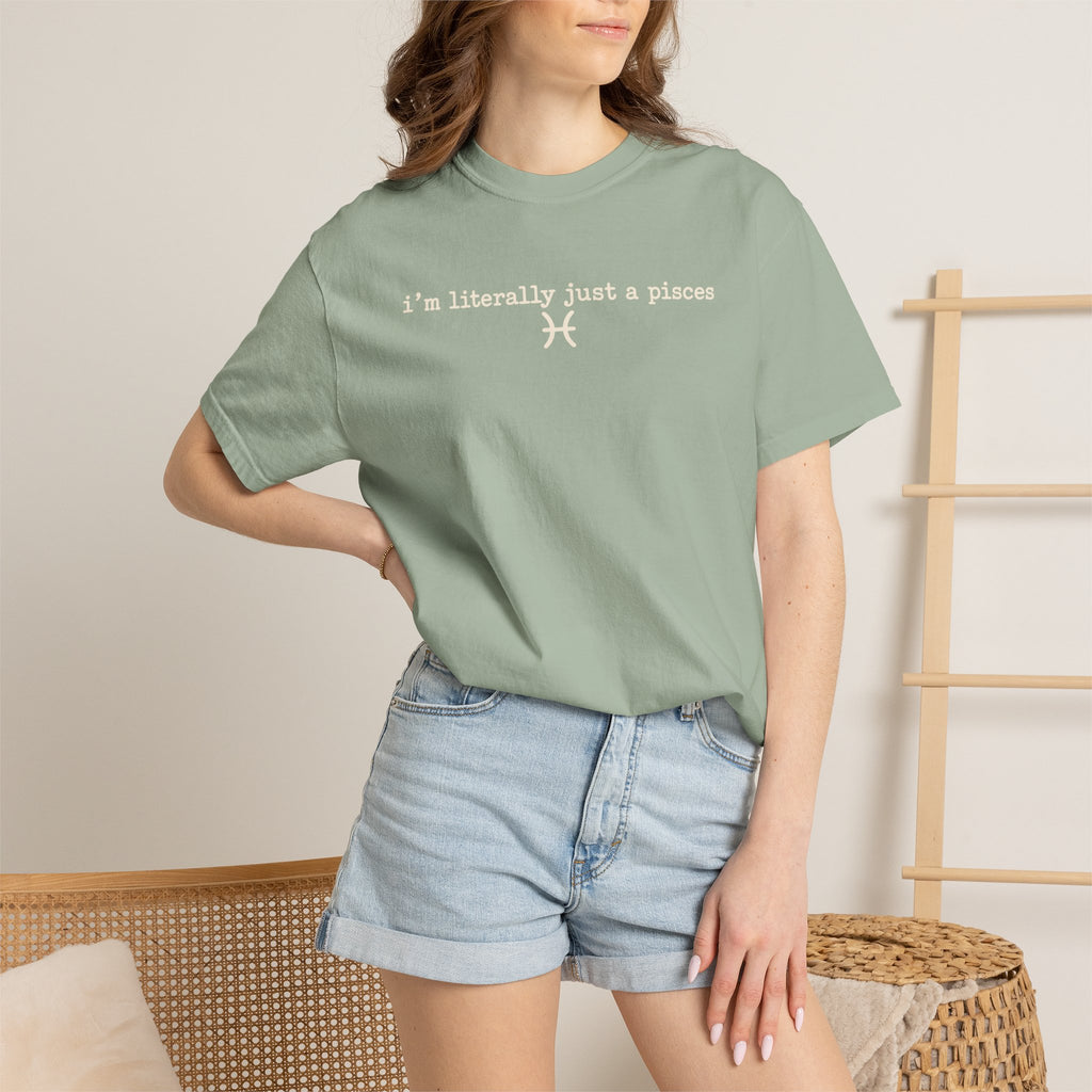 I'm Literally Just a Pisces Unisex Garment-Dyed T-Shirt