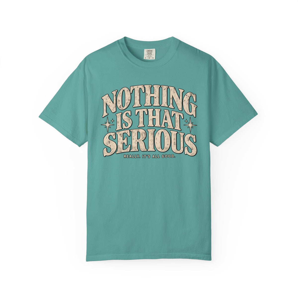 Nothing Is That Serious Tee — Vintage Garment-Dyed Graphic T-Shirt