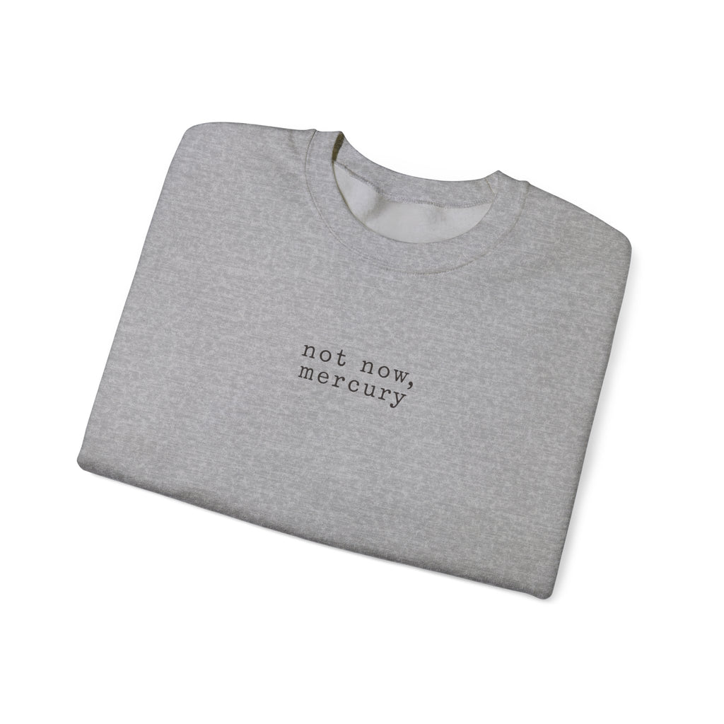 Not Now Mercury Crewneck — Mercury Retrograde Astrology Sweatshirt