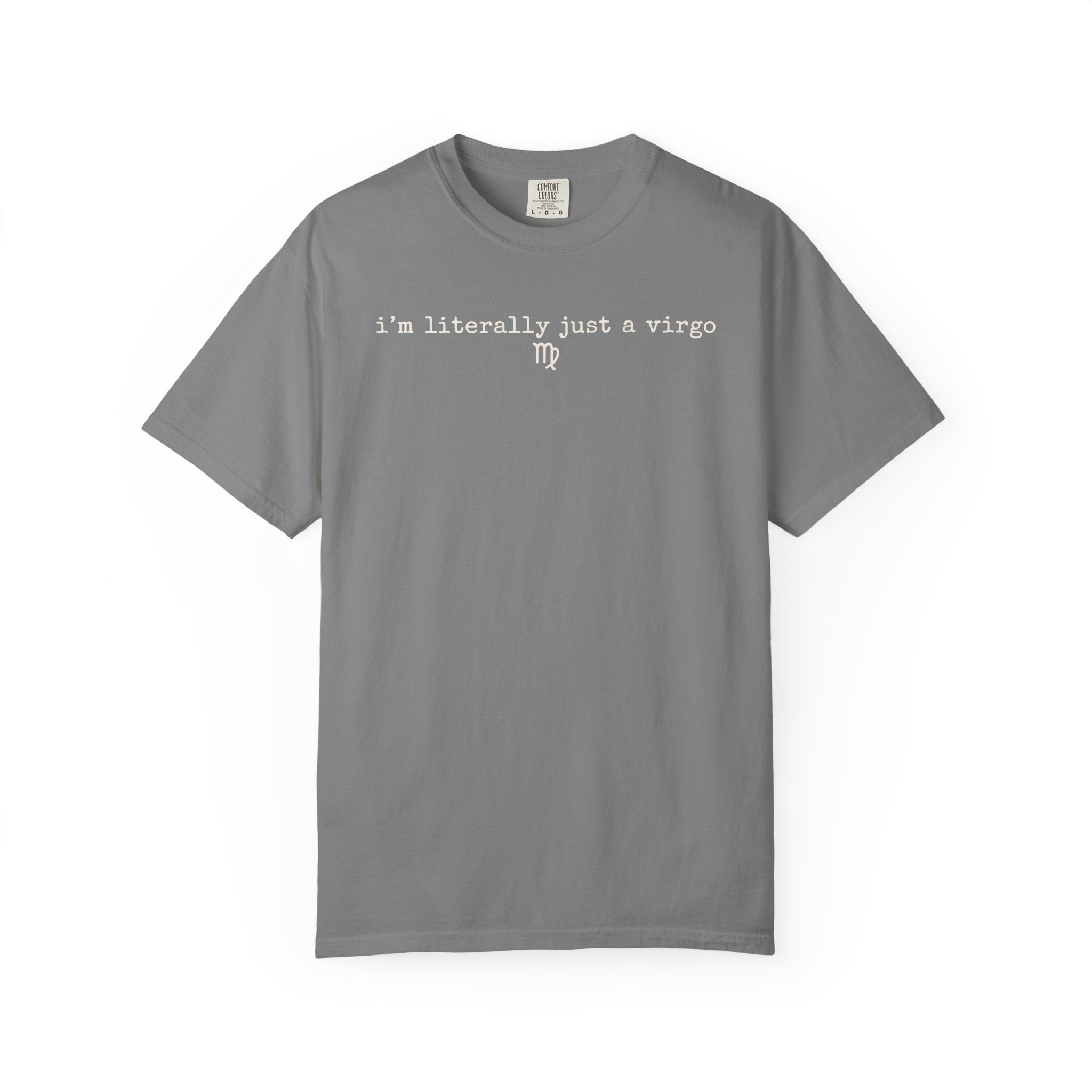 I'm Literally Just a Virgo Garment-Dyed T-Shirt