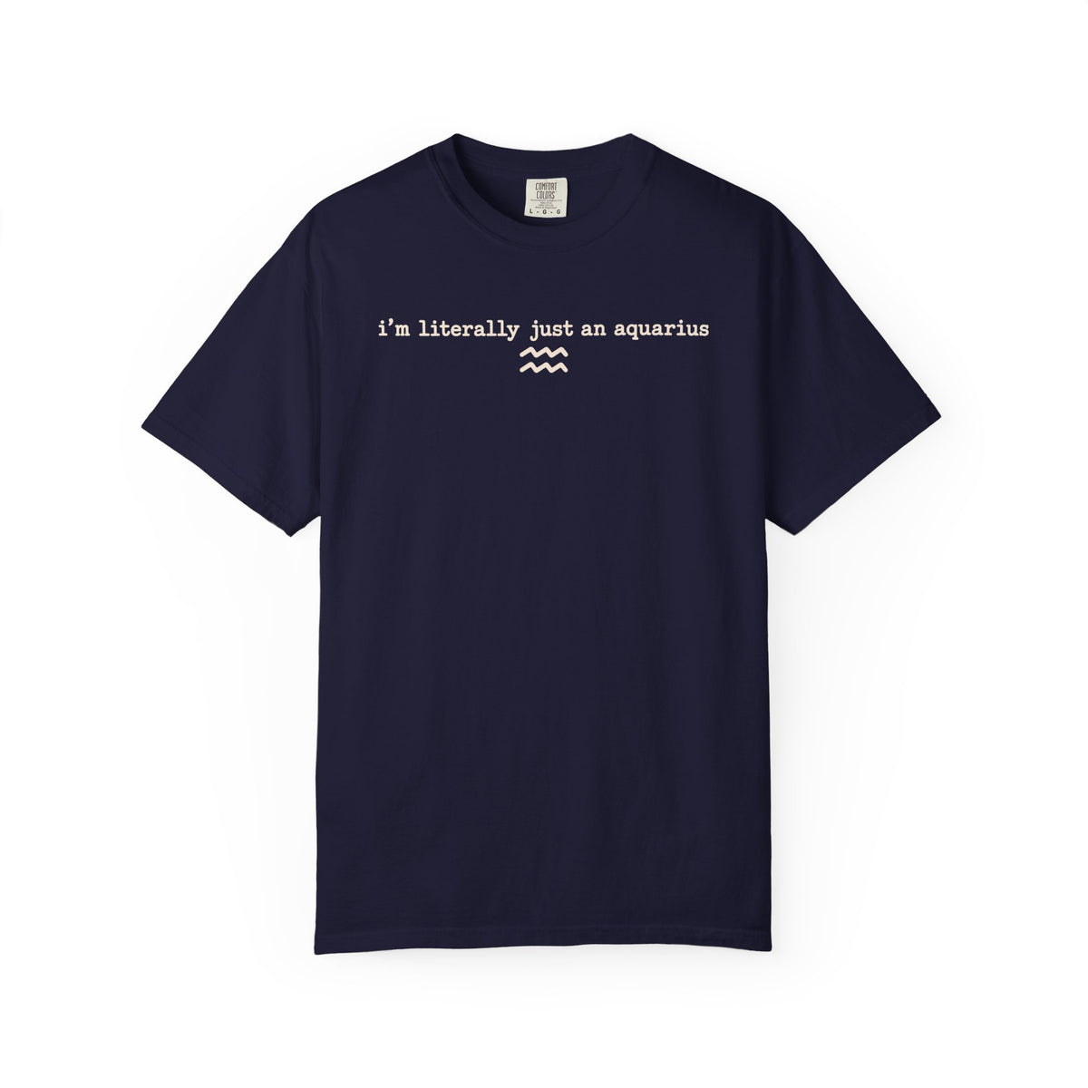 I'm Literally Just an Aquarius Tee — Funny Zodiac Graphic T-Shirt