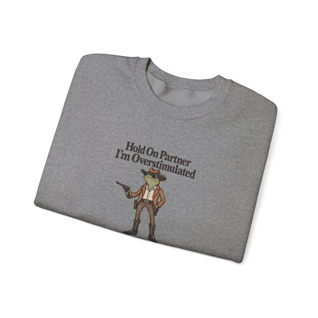 Crewneck Sweatshirt — "Hold On Partner I'm Overstimulated" Cowboy Graphic