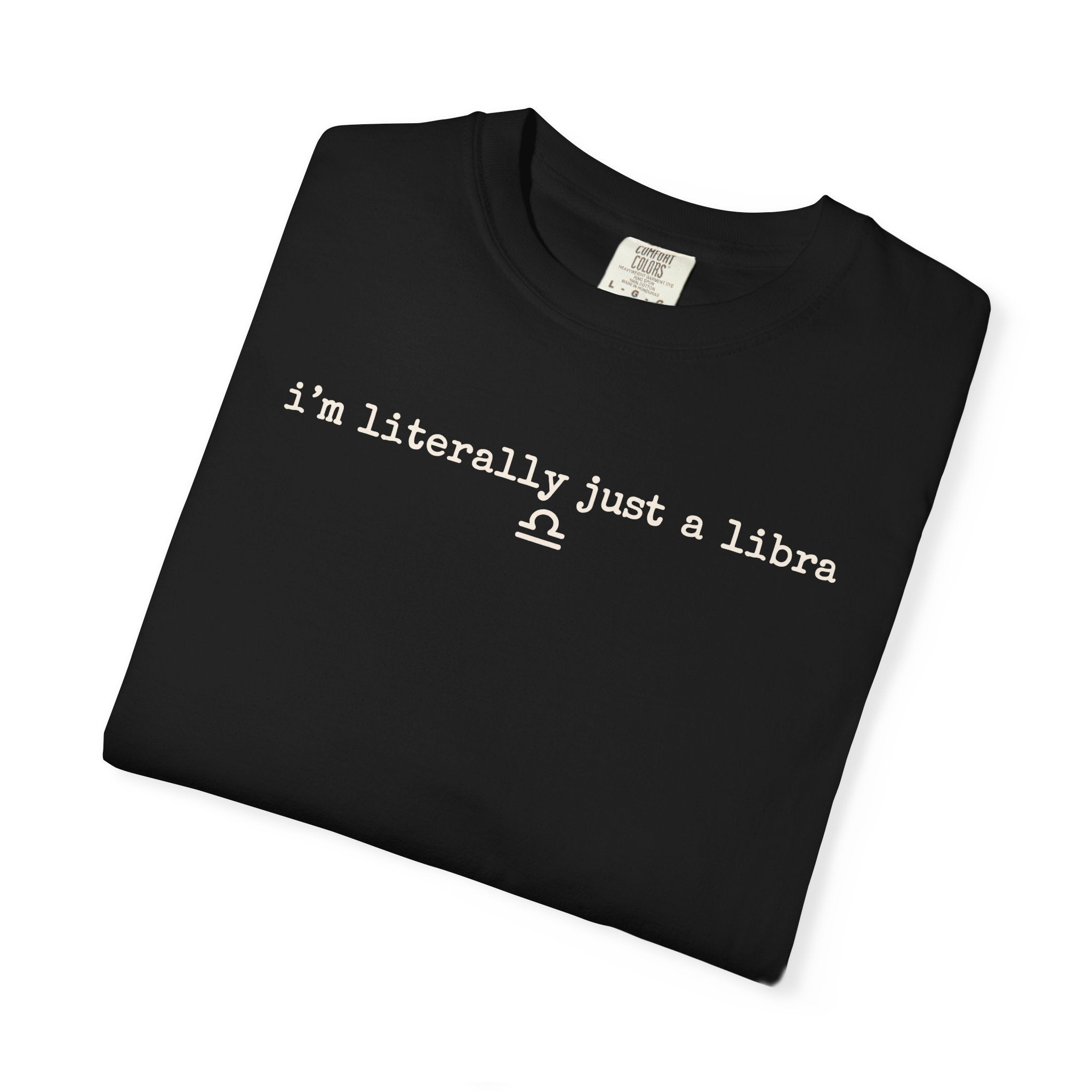 I'm Literally Just a Libra T-Shirt