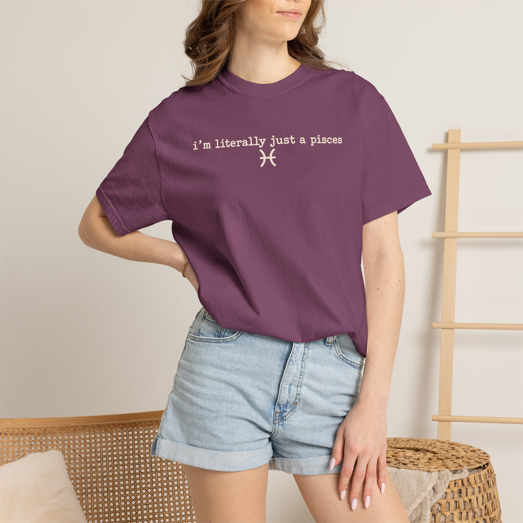 I'm Literally Just a Pisces Unisex Garment-Dyed T-Shirt
