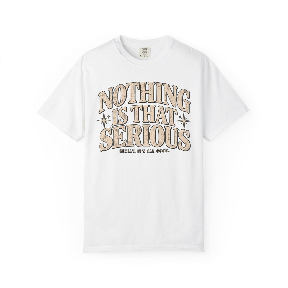 Nothing Is That Serious T-Shirt — Relaxed Vintage Graphic Tee