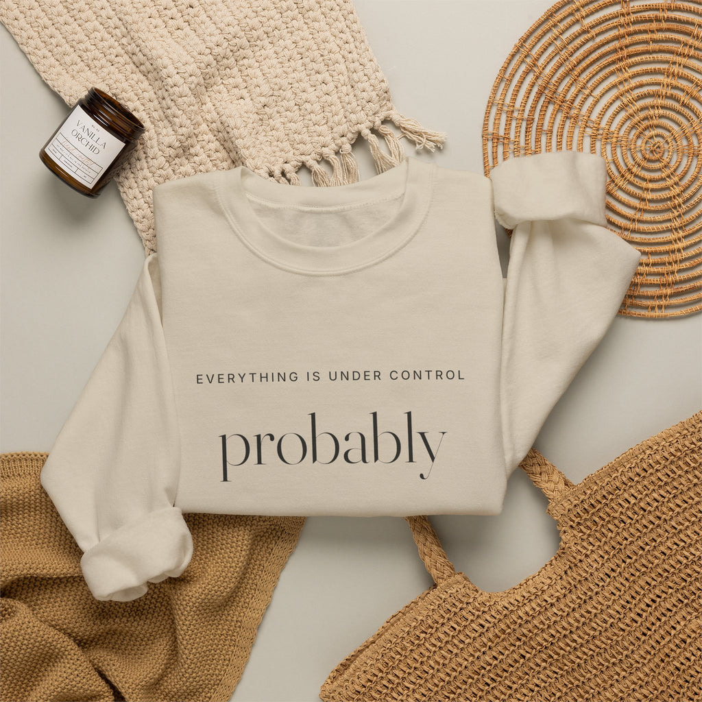 Everything Is Under Control Probably Sweatshirt