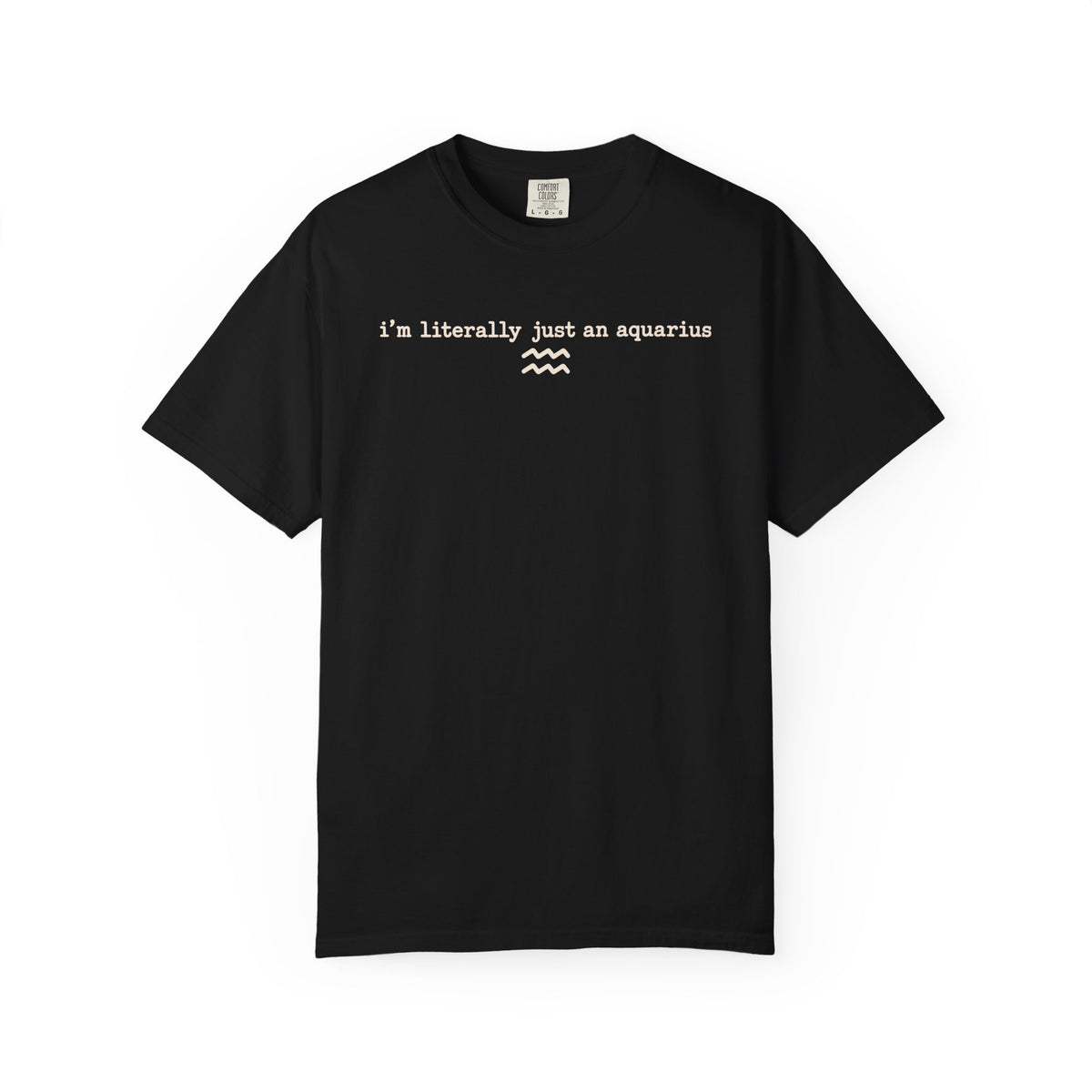 I'm Literally Just an Aquarius Tee — Funny Zodiac Graphic T-Shirt