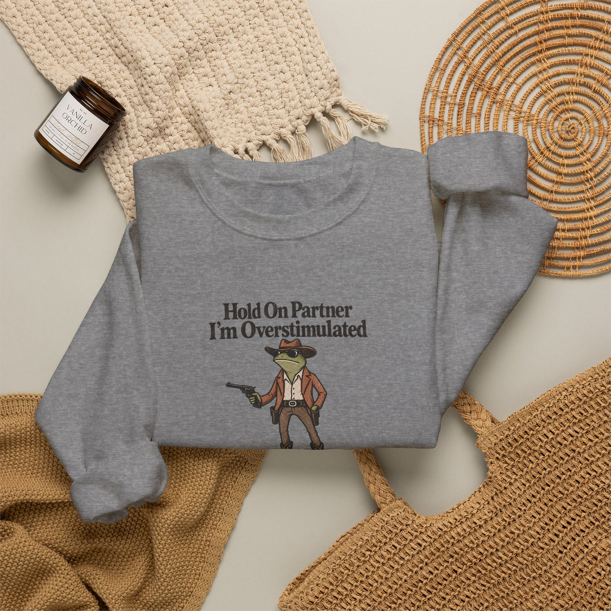 Crewneck Sweatshirt — "Hold On Partner I'm Overstimulated" Cowboy Graphic