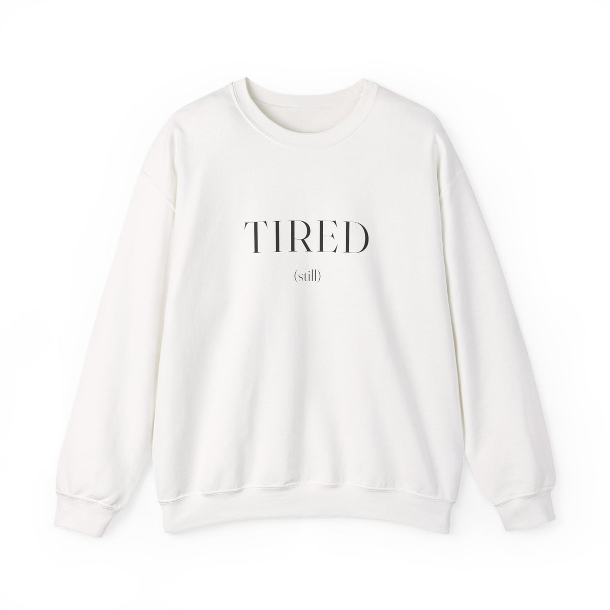Tired Still Sweatshirt