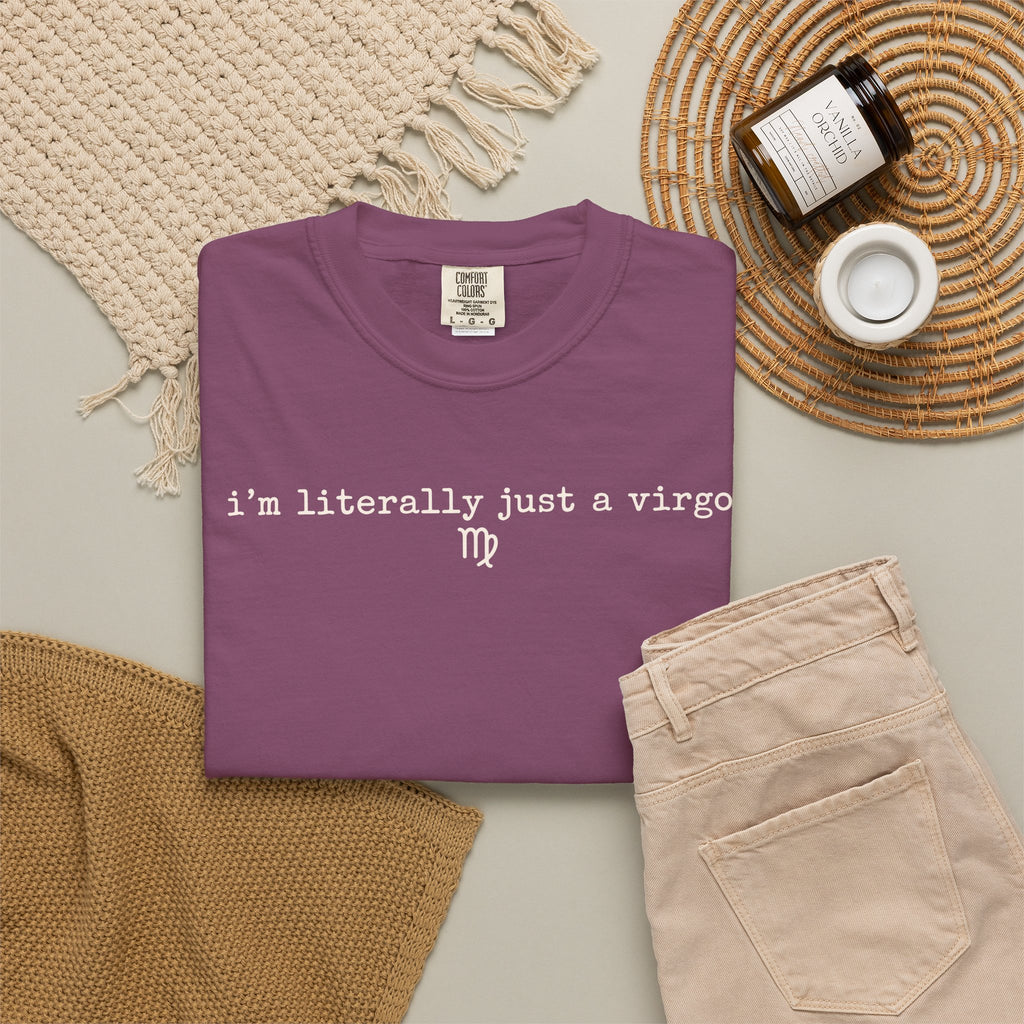 I'm Literally Just a Virgo Garment-Dyed T-Shirt