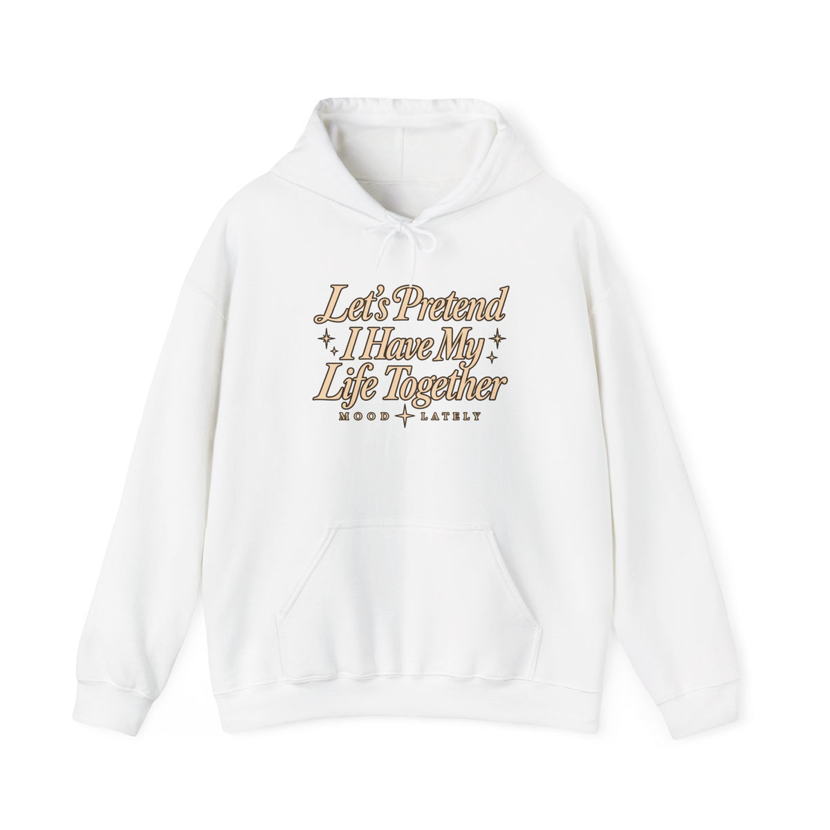 Let's Pretend I Have My Life Together Hoodie — Funny Graphic Pullover