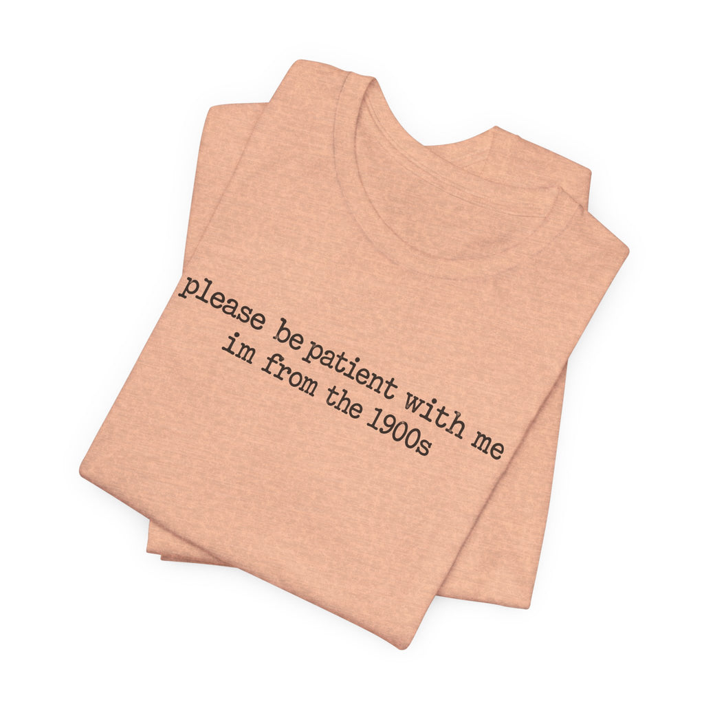 Vintage Vibe Tee — "please be patient with me im from the 1900s"
